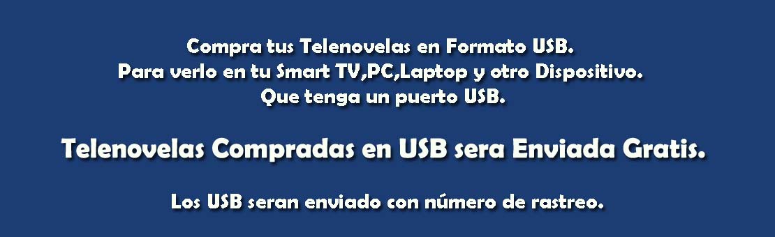 Telenovelas Compradas en USB sera Enviada Gratis. - Solo aqui por www.Telenovelas.nl
